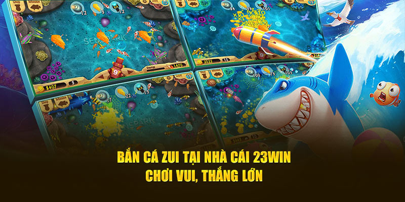 bắn cá zui tại nhà cái 23win